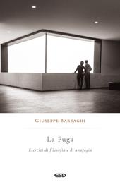 La fuga. Esercizi di filosofia e di anagogia