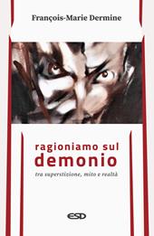 Ragioniamo sul demonio tra superstizione, mito e realtà