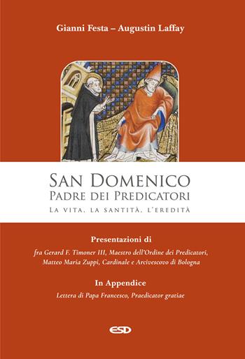 San Domenico. Padre dei Predicatori. La vita, la santità, l'eredità - Gianni Festa, Augustin Laffay - Libro ESD-Edizioni Studio Domenicano 2021, Domenicani | Libraccio.it