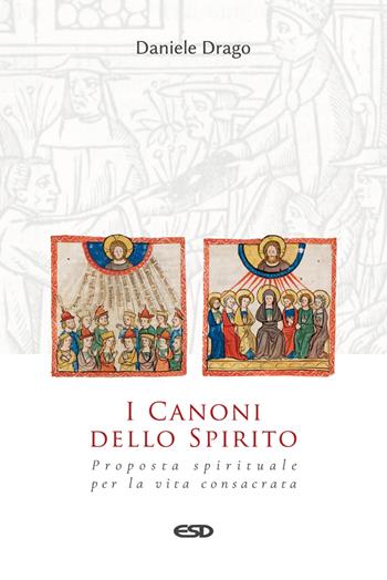 I Canoni dello Spirito. Proposta spirituale per la vita consacrata - Daniele Drago - Libro ESD-Edizioni Studio Domenicano 2021, Teologia | Libraccio.it