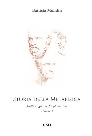 Storia della metafisica. Nuova ediz.. Vol. 1: Dalle origini al Neoplatonismo - Battista Mondin - Libro ESD-Edizioni Studio Domenicano 2022, Filosofia | Libraccio.it