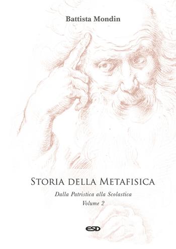 Storia della metafisica. Nuova ediz.. Vol. 2: Dalla Patristica alla Scolastica - Battista Mondin - Libro ESD-Edizioni Studio Domenicano 2022, Filosofia | Libraccio.it