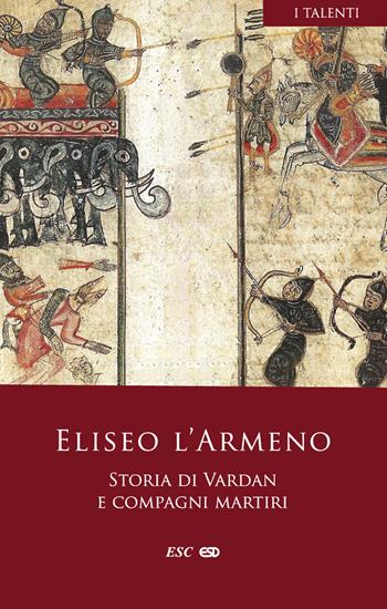 Storia di Vardan e compagni martiri - Eliseo l'Armeno - Libro ESD-Edizioni Studio Domenicano 2022, I Talenti | Libraccio.it