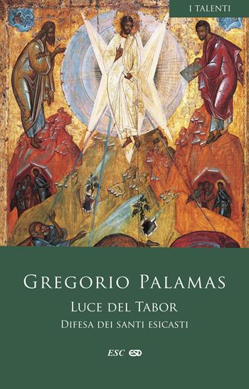 Luce del Tabor. Difesa dei santi esicasti - Gregorio Palamas (san) - Libro ESD-Edizioni Studio Domenicano 2022, I Talenti | Libraccio.it