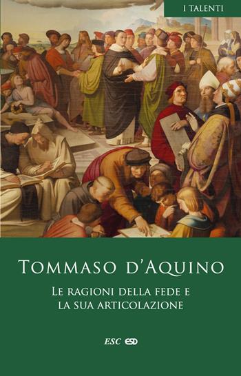 Le ragioni della fede e la sua articolazione - d'Aquino (san) Tommaso - Libro ESD-Edizioni Studio Domenicano 2024, I Talenti | Libraccio.it