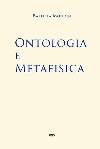Ontologia e metafisica - Battista Mondin - Libro ESD-Edizioni Studio Domenicano 2022, Filosofia | Libraccio.it