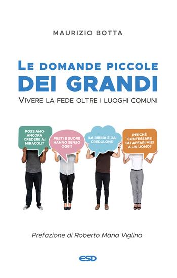 Le domande piccole dei grandi. Vivere la fede oltre i luoghi comuni - Maurizio Botta - Libro ESD-Edizioni Studio Domenicano 2022, Itinerari della fede | Libraccio.it