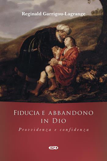 Fiducia e abbandono in Dio. Provvidenza e confidenza - Réginald Garrigou-Lagrange - Libro ESD-Edizioni Studio Domenicano 2024, Teologia | Libraccio.it