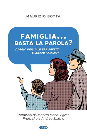 Famiglia... basta la parola? Viaggio inusuale tra affetti e legami familiari - Maurizio Botta - Libro ESD-Edizioni Studio Domenicano 2023, Itinerari della fede | Libraccio.it