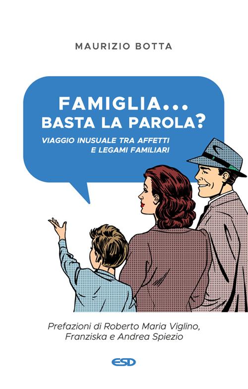 Famiglia basta la parola? Viaggio inusuale tra affetti e legami  familiari - Maurizio Botta - Libro ESD-Edizioni