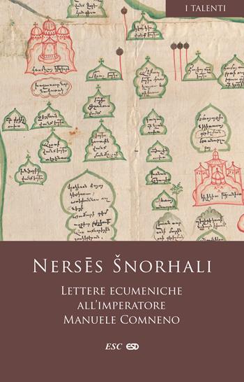 Lettere ecumeniche all'imperatore Manuele Comneno - Nerses Šnorhali - Libro ESD-Edizioni Studio Domenicano 2023, I Talenti | Libraccio.it