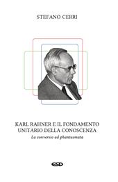 Karl Rahner e il fondamento unitario della conoscenza. La «conversio ad phantasmata»