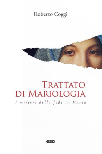 Trattato di mariologia. I misteri della fede in Maria - Roberto Coggi - Libro ESD-Edizioni Studio Domenicano 2024, Teologia | Libraccio.it