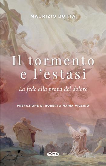 Il tormento e l'estasi. La fede alla prova del dolore - Maurizio Botta - Libro ESD-Edizioni Studio Domenicano 2024, Itinerari della fede | Libraccio.it