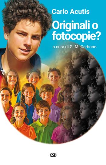 Originali o fotocopie? Ediz. ampliata - Carlo Acutis, Giorgio Maria Carbone - Libro ESD-Edizioni Studio Domenicano 2025, Itinerari della fede | Libraccio.it