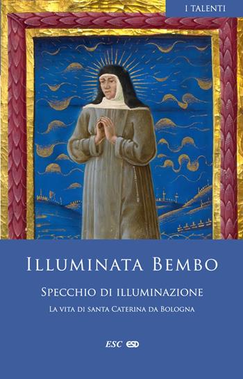 Specchio di illuminazione La vita di santa Caterina da Bologna - Illuminata Bembo - Libro ESD-Edizioni Studio Domenicano 2024, I Talenti | Libraccio.it