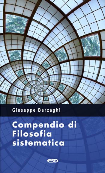 Compendio di filosofia sistematica - Giuseppe Barzaghi - Libro ESD-Edizioni Studio Domenicano 2025, Le frecce | Libraccio.it