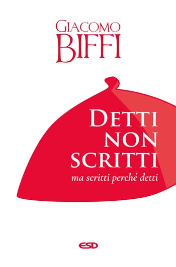 Detti non scritti ma scritti perché detti - Giacomo Biffi - Libro ESD-Edizioni Studio Domenicano 2025, Itinerari della fede | Libraccio.it