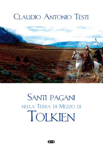 Santi pagani nella Terra di Mezzo di Tolkien. Ediz. ampliata - Claudio Antonio Testi - Libro ESD-Edizioni Studio Domenicano 2026, Teologia | Libraccio.it