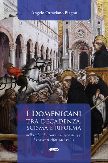 I Domenicani tra decadenza, scisma e riforma nell’Italia del Nord dal 1300 al 1532. Vol. 2: I conventi riformati - Angelo Ottaviano Piagno - Libro ESD-Edizioni Studio Domenicano 2026, Domenicani | Libraccio.it