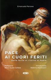 Pace ai cuori feriti. Dalle ferite al ritorno al Padre