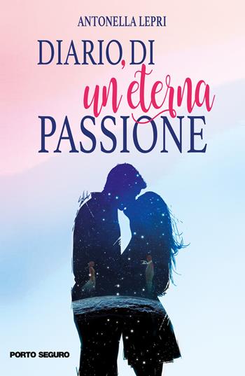 Diario di un'eterna passione - Antonella Lepri - Libro Porto Seguro 2019 | Libraccio.it