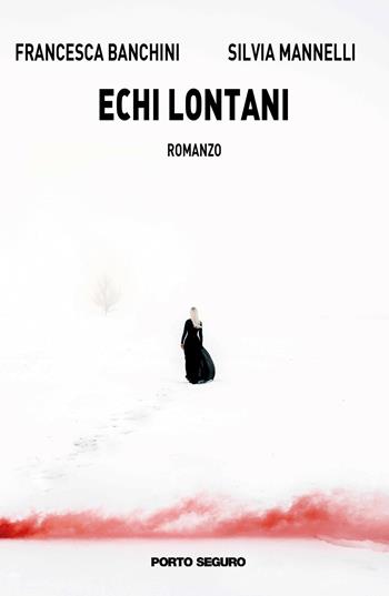 Echi lontani - Silvia Mannelli, Francesca Banchini - Libro Porto Seguro 2019 | Libraccio.it