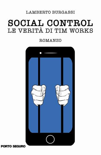 Social control. Le verità di Tim Works - Lamberto Burgassi - Libro Porto Seguro 2019 | Libraccio.it