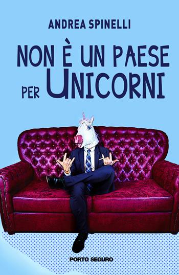 Non è un paese per unicorni - Andrea Spinelli - Libro Porto Seguro 2019 | Libraccio.it
