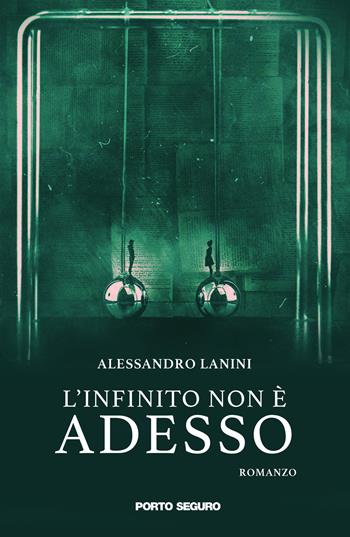 L'infinito non è adesso - Alessandro Lanini - Libro Porto Seguro 2019 | Libraccio.it