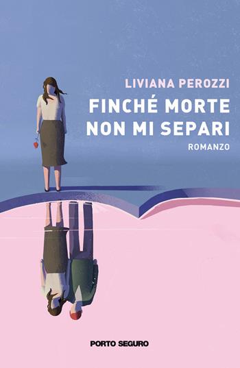 Finché morte non mi separi - Liviana Perozzi - Libro Porto Seguro 2019 | Libraccio.it