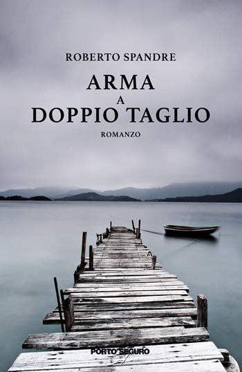 Arma a doppio taglio - Roberto Spandre - Libro Porto Seguro 2019 | Libraccio.it