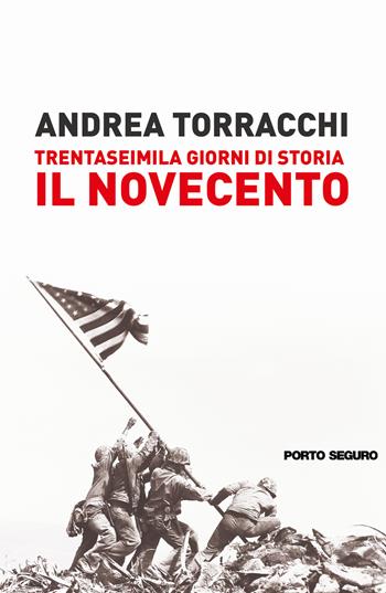 Trentaseimila giorni di storia del Novecento - Andrea Torracchi - Libro Porto Seguro 2021 | Libraccio.it