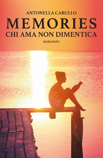 Chi ama non dimentica. Memories - Antonella Carullo - Libro Porto Seguro 2020 | Libraccio.it
