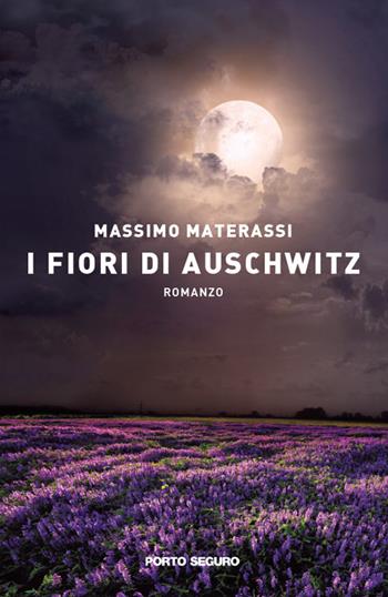I fiori di Auschwitz - Massimo Materassi - Libro Porto Seguro 2020 | Libraccio.it