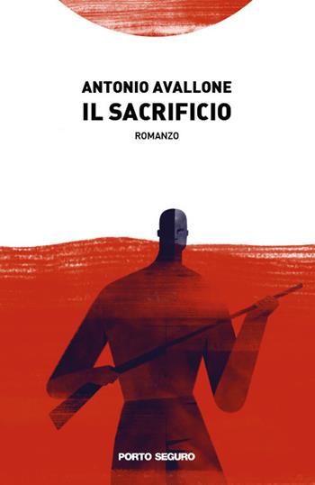 Il sacrificio - Antonio Avallone - Libro Porto Seguro 2020 | Libraccio.it