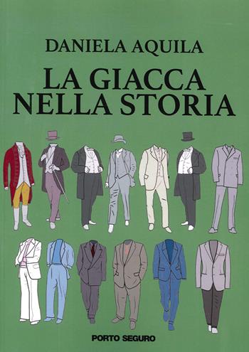La giacca nella storia - Daniela Aquila - Libro Porto Seguro 2020 | Libraccio.it