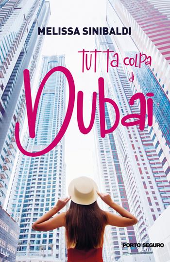 Tutta colpa di Dubai - Melissa Sinibaldi - Libro Porto Seguro 2021 | Libraccio.it