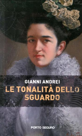 Le tonalità dello sguardo - Gianni Andrei - Libro Porto Seguro 2020, Carpe diem | Libraccio.it