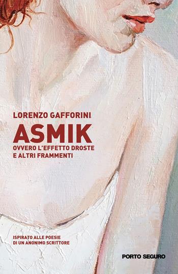 Asmik ovvero l'effetto Droste e altri frammenti - Lorenzo Gafforini - Libro Porto Seguro 2020 | Libraccio.it