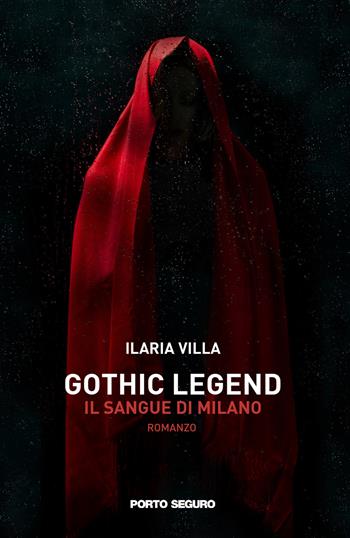 Gothic legend, il sangue di Milano - Ilaria Villa - Libro Porto Seguro 2020 | Libraccio.it