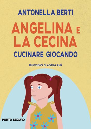 Angelina e la cecina. Ediz. illustrata - Antonella Berti - Libro Porto Seguro 2020 | Libraccio.it