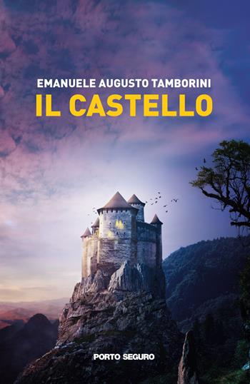 Il castello - Emanuele Augusto Tamborini - Libro Porto Seguro 2021 | Libraccio.it