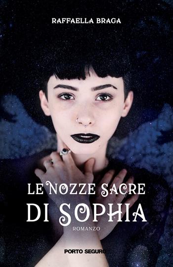 Le nozze sacre di Sophia - Raffaella Braga - Libro Porto Seguro 2020 | Libraccio.it