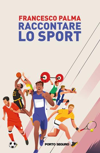 Raccontare lo sport - Francesco Palma - Libro Porto Seguro 2021 | Libraccio.it