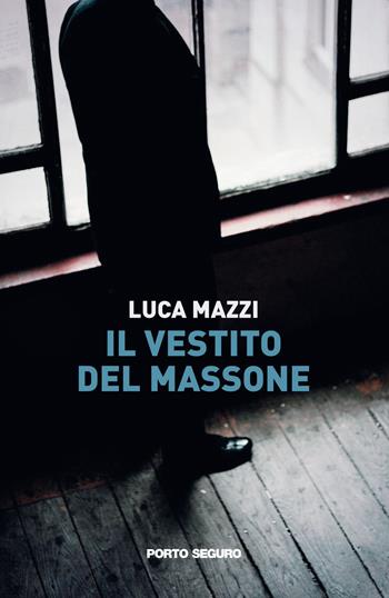 Il vestito del massone - Luca Mazzi - Libro Porto Seguro 2021 | Libraccio.it