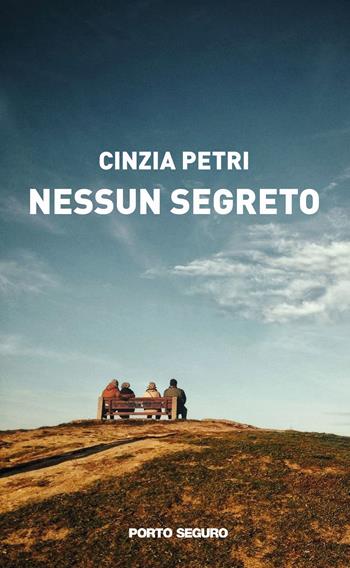 Nessun segreto - Cinzia Petri - Libro Porto Seguro 2021 | Libraccio.it