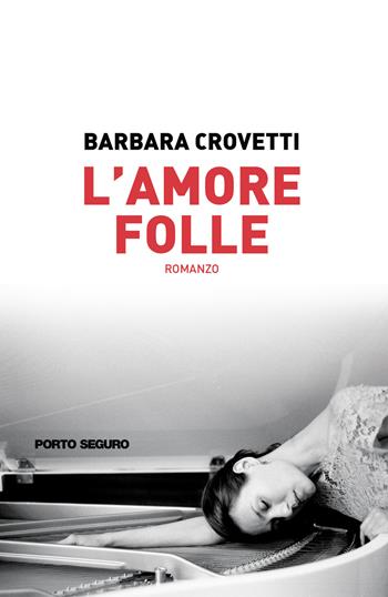 L'amore folle - Barbara Crovetti - Libro Porto Seguro 2021 | Libraccio.it