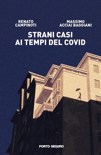 Strani casi al tempo del Covid - Massimo Acciai Baggiani, Renato Campinoti - Libro Porto Seguro 2021 | Libraccio.it