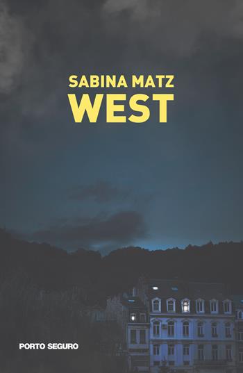 West - Sabina Matz - Libro Porto Seguro 2021 | Libraccio.it